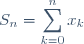 S_{n} = \displaystyle\sum_{k=0}^n x_{k}